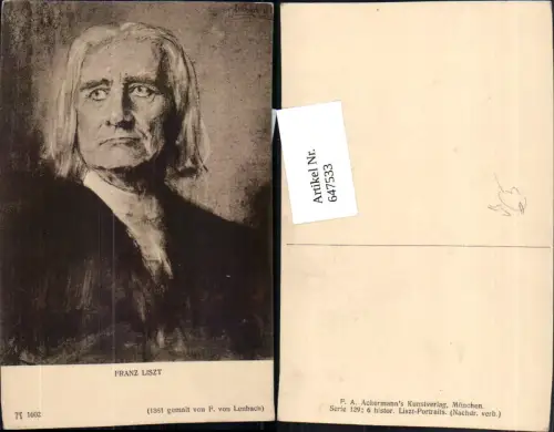 647533,Künstler Ak F. von Lenbach Franz Liszt Komponist pub F. A. Ackermann 129euro1602
