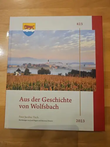 P. Jacobus Tisch - Aus der Geschichte von Wolfsbach 823-2023 Chronik Amstetten