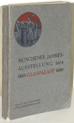 Münchener Jahres-Ausstellung Glaspalast 1904 Ofizieller Katalog