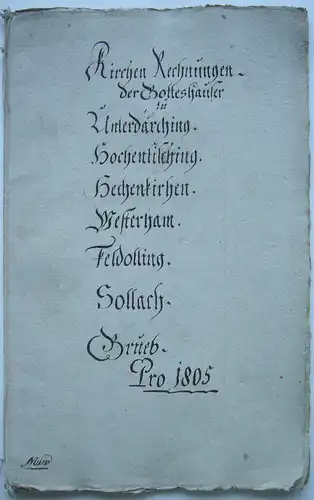 Kirchenrechnungen Gotteshäuser Unterdarching Westerham Feldolling ... 1805