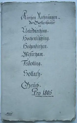 Kirchenrechnungen Gotteshäuser Unterdarching Westerham Feldolling ... 1805