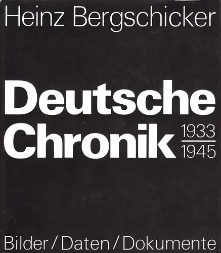 Bergschicker, Heinz; Deutsche Chronik 1933 - 1945, Bilder - Daten - Dokumente