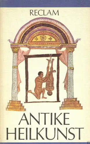 Antike Heilkunst, Ausgewählte Texte der Griechen und Römer, 1979, Reclam 771