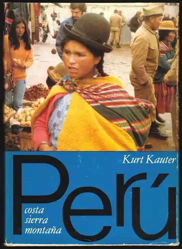 Kauter, Kurt; Peru - costa, sierra, montana [Reisebilder], 1976
