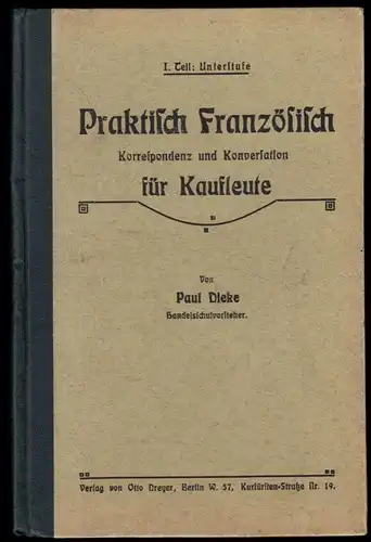 Dieke, Paul; Praktisch Französisch - Korresp. und Konveration für Kaufleute 1917