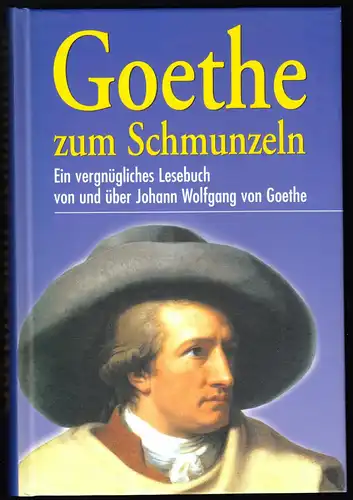 Goethe zum Schmunzeln - Ein vergnügliches Lesebuch von und über ... Goethe, 2004