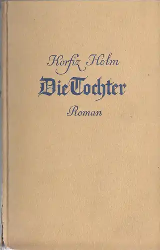Holm, Korfitz, Die Tochter, Roman, 1942