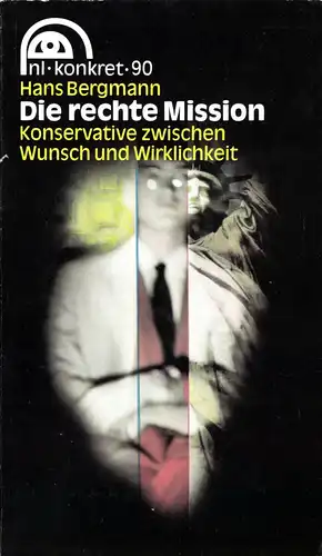 Bergmann, Hans; Die rechte Mission - Konsevative zwischen Wunsch und ..., 1989