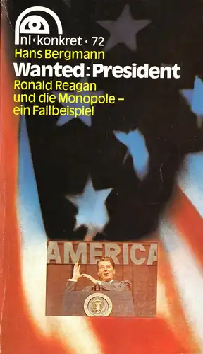 Bergmann, Hans; Wanted: President - Ronald Reagen und die Monopole ..., 1986