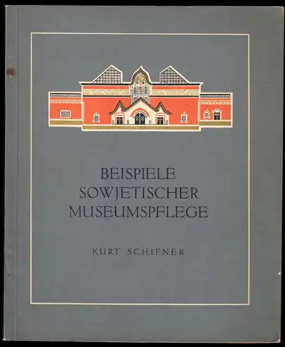 Schifner, Kurt, Beispiele sowjetischer Museumspflege, 1954