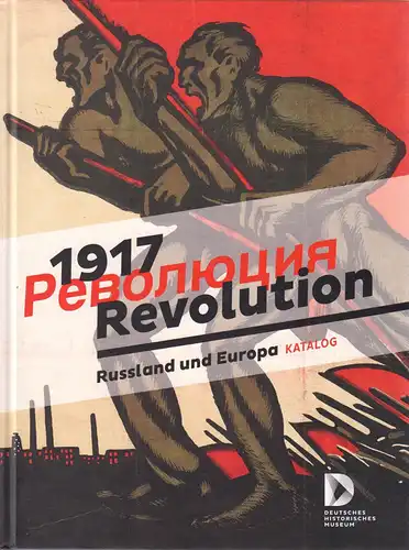 1917 Revolution - Rußland und Europa, Ausstellungskatalog, 2017