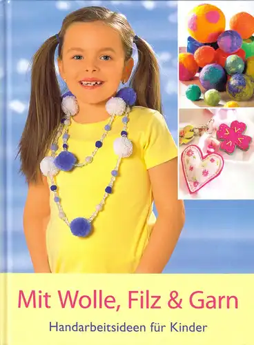 Mit Wolle, Filz & Garn - Handarbeitsideen für Kinder, 2012