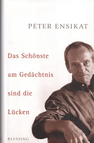 Ensikat, Peter; Das Schönste am Gedächtnis sind die Lücken, signiert, 2005