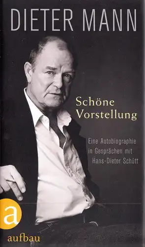 Mann, Dieter; Schöne Vorstellung - Eine Autobiografie in Gesprächen ..., 2016