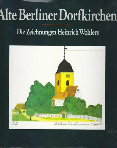 Alte Berliner Dorfkirchen - Die Zeichnungen Heinrich Wohlers, 1988