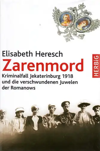 Heresch, Elisabeth; Zarenmord - Kriminalfall Jekatarinburg 1918 und ..., 2017