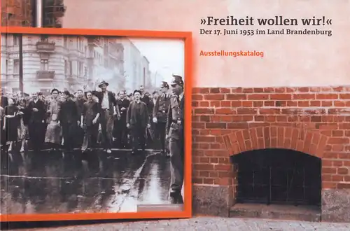 Ausstellungskatalog, "Freiheit wollen wir!", Der 17. Juni 1953 im Land Brandenbg