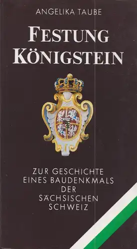 Taube, Angelika; Festung Königstein - Zur Geschichte eines Baudenkmals..., 1990