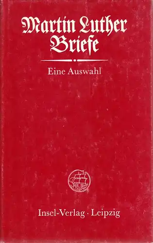 Martin Luther, Briefe - Eine Auswahl, Insel-Verlag Leizig, 1983
