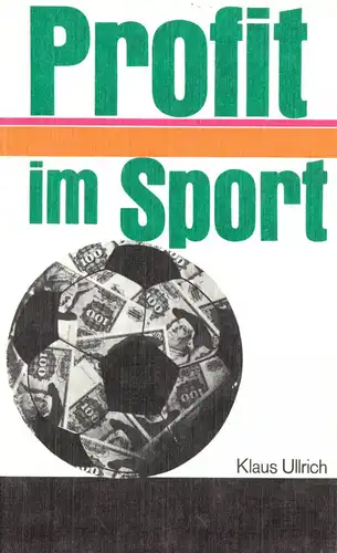Ullrich, Klaus; Profit im Sport - Bemerkungen zu einer Kampagne gegen..., 1981
