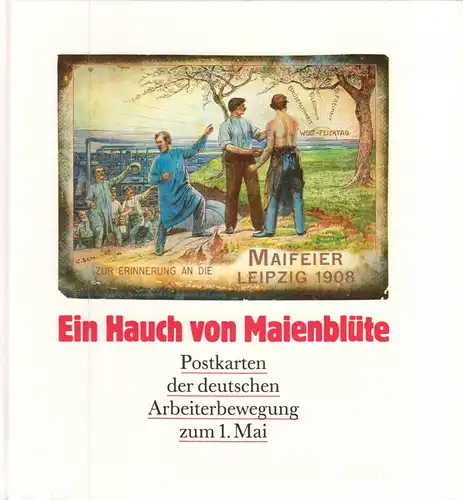 Ein Hauch von Maienblüte - Postkarten der deutschen Arbeiterbewegung ..., 1989