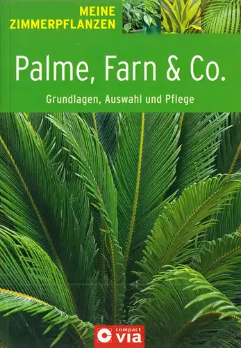 Palme, Farn & Co. - Grundlagen, Auswahl und Pflege, 2012
