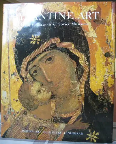 Byzantine Art in the Collections of Soviet Museums, 1985 [Bildband]