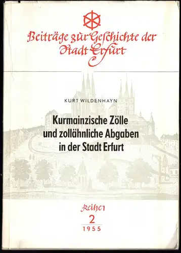Wildenhayn, K.; Kurmainzische Zölle und zollähnliche Abgaben in der Stadt Erfurt