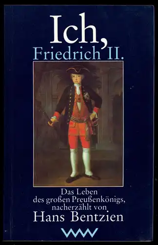 Bentzin, Hans; Ich, Friedrich der II. - Das Leben des großen Preußenkönigs, 1991