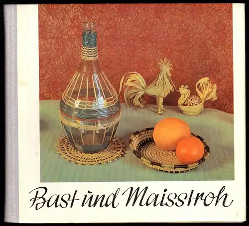Kürth, Herta; Bast und Maisstroh - Überlieferte Techniken im Stil der Zeit, 1968