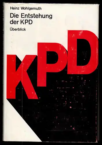 Wohlgemuth, Heinz; Die Entstehung der KPD - Überbilck, 1968