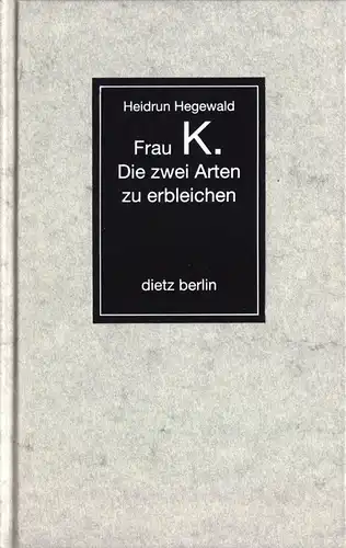 Hegewald, Heidrun; Frau K. - Die zwei Arten zu erbleichen, 1993