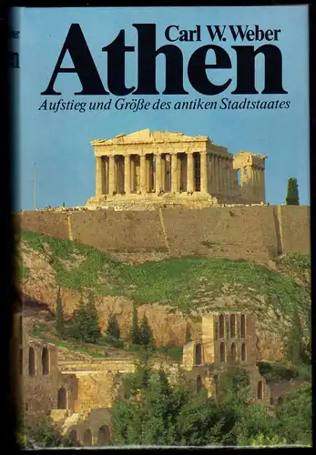Weber, Carl W.; Athen - Aufstieg und Größe des antiken Stadtstaates, um 1990