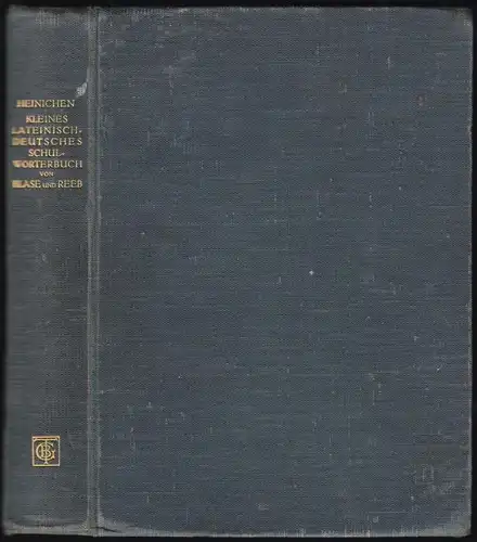 Blase, Dr. H.; Reeb, Dr. W.; Kleines Lateinisch-Deutsches Schulwörterbuch, 1911