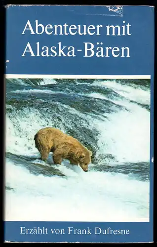 Dufresne, Frank; Abenteuer mit Alaska-Bären, 1971