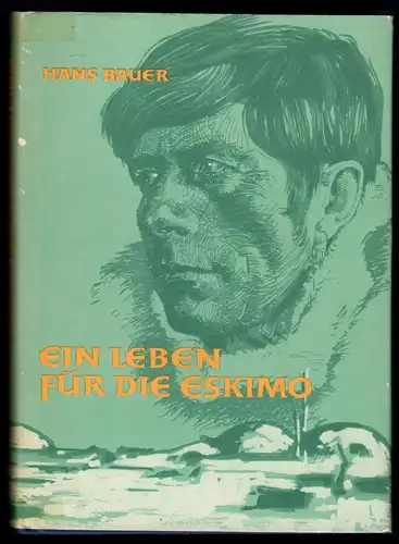 Bauer Hans; Ein Leben für die Eskimos - Das Schicksal Knud Rassmussens, 1960