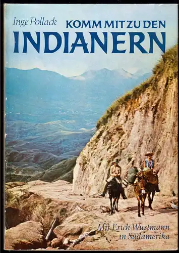 Pollack, Inge; Komm mit zu den Indianern - Mit E. Wustmann in Südamerika, 1975
