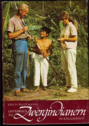 Wustmann, Erich; Unterwegs zu Zwergindianern in Kolumbien, 1973
