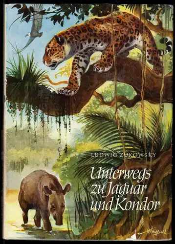 Zukowsly, Ludwig; Unterwegs zu Jaguar und Kondor - Eine Tierfangreise ..., 1959