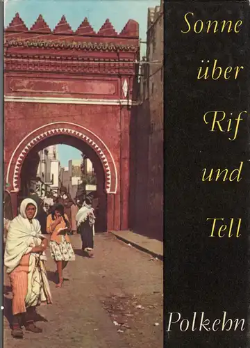 Polkehn, Klaus; Sonne über Rit und Tell - Nordwestafrikanische Reportagen, 1962