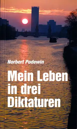 Podewin, Norbert; Mein Leben in drei Diktaturen, [Autobiographie], 2012
