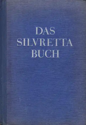 Flaig, Walther; Das Silvretta-Buch - Volk und Gebirg über drei Ländern, 1941