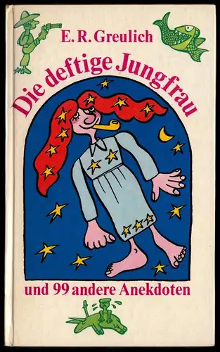 Greulich, E. R.; Die deftige Jungfrau und 99 andere Anekdoten, 1972