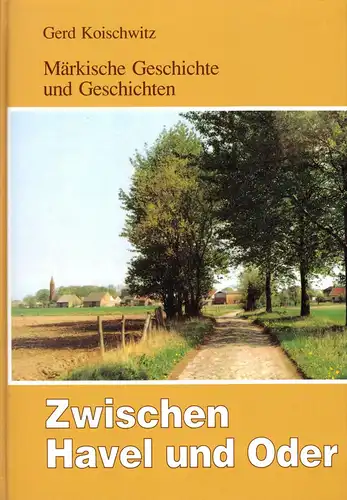 Koischwitz, Gerd; Zwischen Havel und Oder, Märkische Geschichte und Geschichten