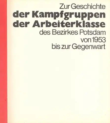 Zur Geschichte der Kapfgruppen ... des Bezirkes Potsdam von 1953 bis 1978
