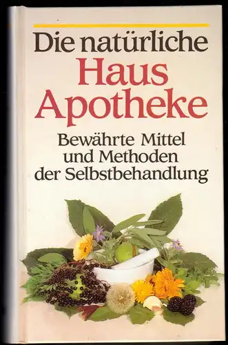 Die natürliche Haus Apotheke - Bewährte Mittel und Methoden der Selbst..., 1991
