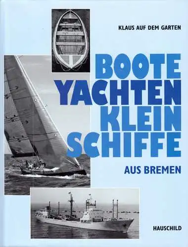 Auf dem Garten, Klaus; Boote, Yachten, Kleinschiffe aus Bremen, 2012