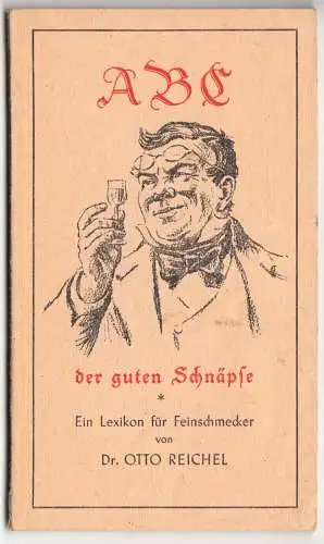 Reichel, Dr. Otto; ABC der guten Schnäpse - Ein Lexikon für Feinschmecker, 1953