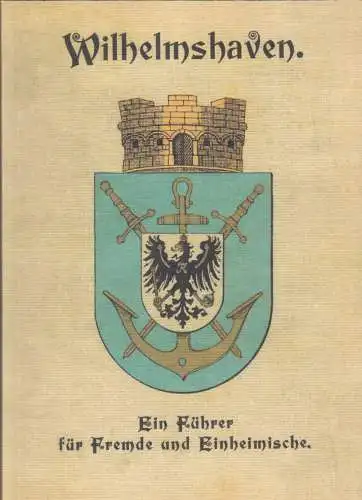 Wilhelmshaven - Ein Führer für Fremde und Einheimische, 1899 - Reprint 2003