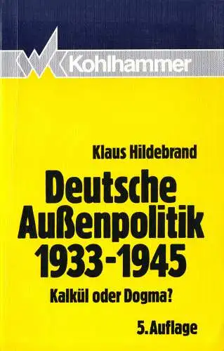 Hildebrand, Klaus; Deutsche Außenpolitik 1933 - 1945 - Kalkül oder Dogma, 1990